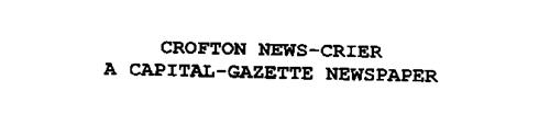 CROFTON NEWS-CRIER A CAPITAL-GAZETTE NEWSPAPER