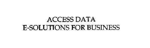 ACCESS DATA E-SOLUTIONS FOR BUSINESS