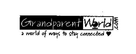 GRANDPARENT WORLD.COM A WORLD OF WAYS TO STAY CONNECTED