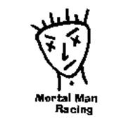 MORTAL MAN RACING