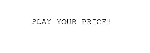 PLAY YOUR PRICE!