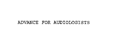 ADVANCE FOR AUDIOLOGISTS