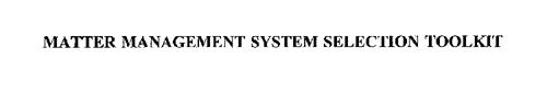 MATTER MANAGEMENT SYSTEM SELECTION TOOLKIT