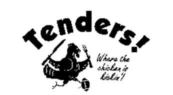 TENDERS! WHERE THE CHICKEN IS KICKIN'!