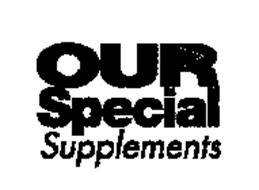 OUR SPECIAL SUPPLEMENTS
