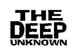 THE DEEP UNKNOWN