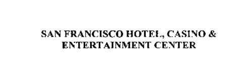 SAN FRANCISCO HOTEL, CASINO & ENTERTAINMENT CENTER