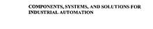 COMPONENTS, SYSTEMS, AND SOLUTIONS FOR INDUSTRIAL AUTOMATION