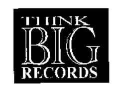 THINK BIG RECORDS