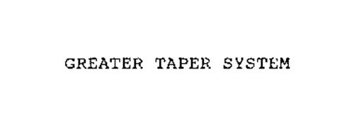 GREATER TAPER SYSTEM