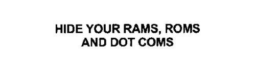 HIDE YOUR RAMS, ROMS AND DOT COMS
