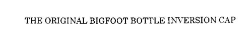 THE ORIGINAL BIGFOOT BOTTLE INVERSION CAP