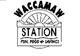 WACCAMAW STATION FUN FOOD & SAVINGS