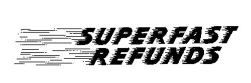 SUPERFAST REFUNDS