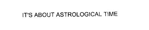 IT'S ABOUT ASTROLOGICAL TIME