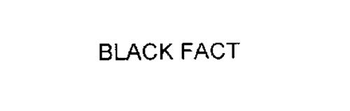 BLACK FACT