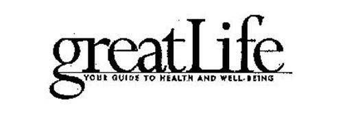 GREATLIFE YOUR GUIDE TO HEALTH AND WELL-BEING