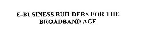E-BUSINESS BUILDERS FOR THE BROADBAND AGE