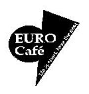 EURO CAFE LIFE IS SHORT, HAVE THE BEST