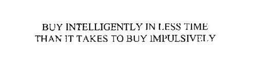 BUY INTELLIGENTLY IN LESS TIME THAN IT TAKES TO BUY IMPULSIVELY
