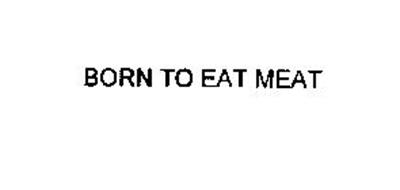 BORN TO EAT MEAT