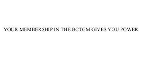 YOUR MEMBERSHIP IN THE BCTGM GIVES YOU POWER