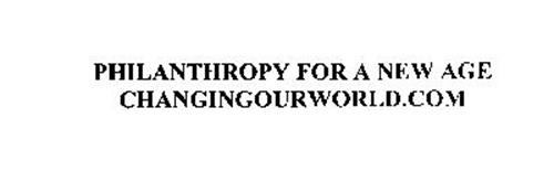 PHILANTHROPY FOR A NEW AGE CHANGINGOURWORLD.COM