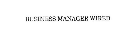 BUSINESS MANAGER WIRED