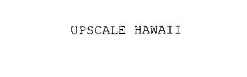 UPSCALE HAWAII