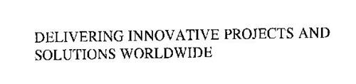 DELIVERING INNOVATIVE PROJECTS AND SOLUTIONS WORLDWIDE