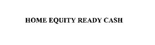 HOME EQUITY READY CASH