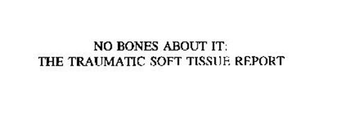 NO BONES ABOUT IT: THE TRAUMATIC SOFT TISSUE REPORT