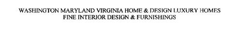WASHINGTON MARYLAND VIRGINIA HOME & DESIGN LUXURY HOMES FINE INTERIOR DESIGN & FURNISHINGS