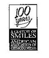 100 YEARS A CENTURY OF SMILES AMERICAN ASSOCIATION OF ORTHODONTISTS
