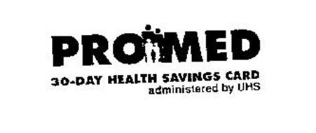 PROMED 30-DAY HEALTH SAVINGS CARD ADMINISTERED BY UHS