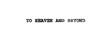 TO HEAVEN AND BEYOND