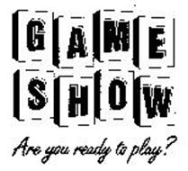 GAME SHOW ARE YOU READY TO PLAY?