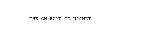 THE ON-RAMP TO UCCNET