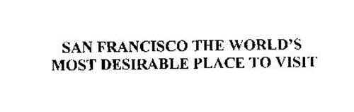SAN FRANCISCO THE WORLD'S MOST DESIRABLE PLACE TO VISIT