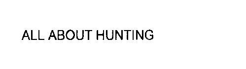 ALL ABOUT HUNTING