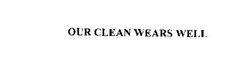 OUR CLEAN WEARS WELL