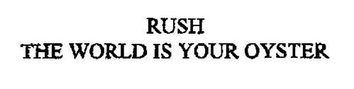 RUSH THE WORLD IS YOUR OYSTER