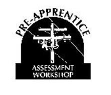PRE-APPRENTICE ASSESSMENT WORKSHOP