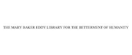 THE MARY BAKER EDDY LIBRARY FOR THE BETTERMENT OF HUMANITY