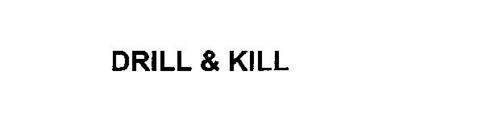 DRILL & KILL