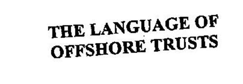 THE LANGUAGE OF OFFSHORE TRUSTS