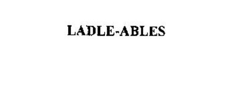 LADLE-ABLES
