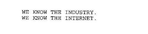 WE KNOW THE INDUSTRY.  WE KNOW THE INTERNET.