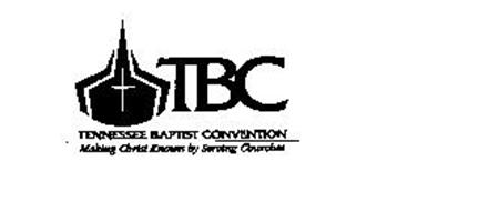 TBC TENNESSEE BAPIST CONVENTION MAKING CHRIST KNOWN BY SERVING CHURCHES