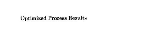 OPTIMIZED PROCESS RESULTS